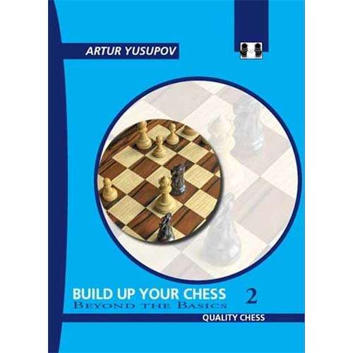 Build Up Your Chess 2 - Beyond the Basics - Artur Yusupov