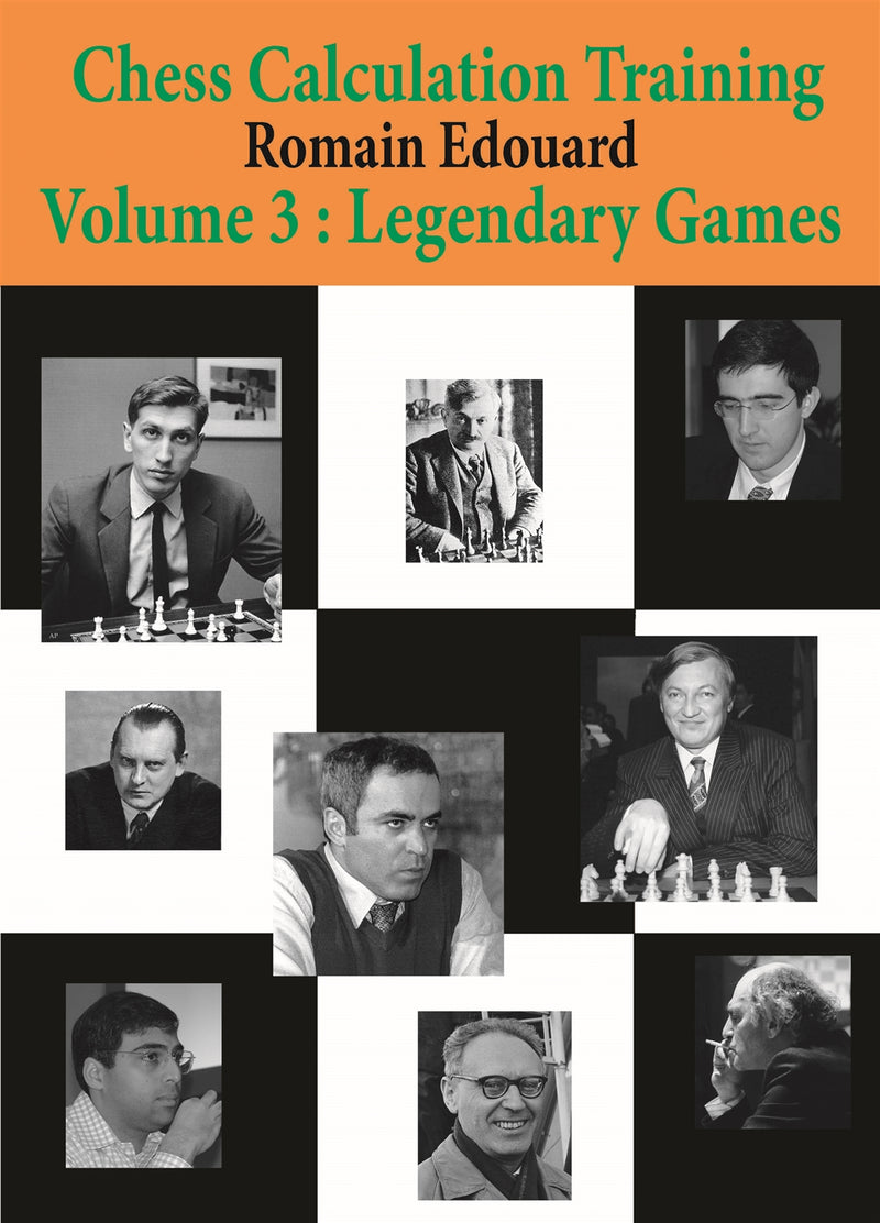Chess Calculation Training Volume 3: Legendary Games - Romain Edouard