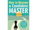 How to Become a Candidate Master: A Practical Guide to Take Your Chess to the Next Level