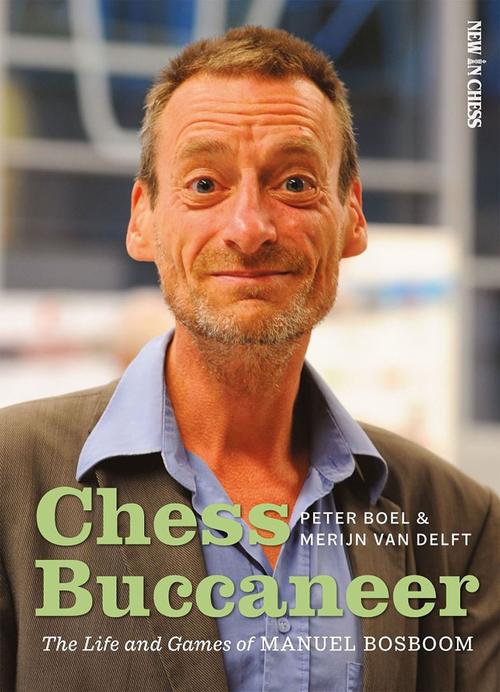 Chess Buccaneer: The Life and Games of Manuel Bosboom - Boel & Van Delft