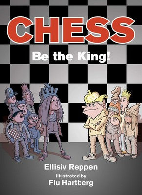 Chess  be the King! - Ellisiv Reppen illustrated by Flu Hartberg