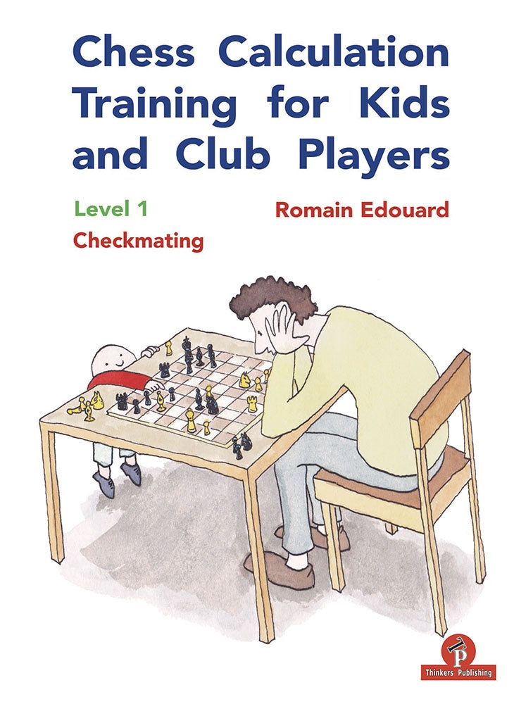 Chess Calculation Training for Kids and Club Players: Level 1 Checkmating - Romain Edouar