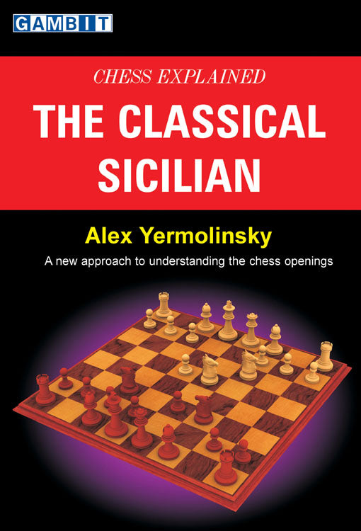 Chess Explained The Classical Sicilian - Alex Yermolinsky