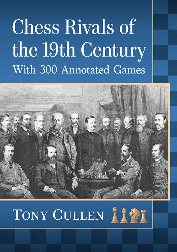 Chess Rivals of the 19th Century - Tony Cullen