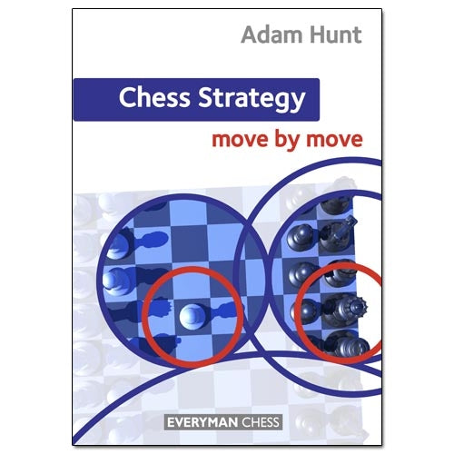 Chess Strategy Move by Move - Adam Hunt