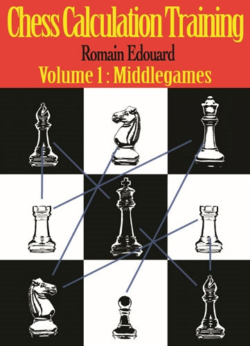 Chess Calculation Training Volume 1: Middlegames - Romain Edouard