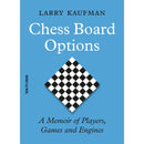 Chess Board Options A Memoir of Players, Games and Engines - Larry Kaufman