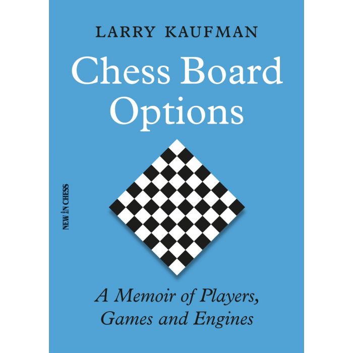 Chess Board Options A Memoir of Players, Games and Engines - Larry Kaufman