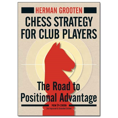 Chess Strategy for Club Players - Herman Grooten (3rd Edition)