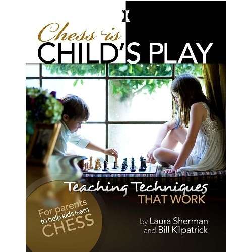 Chess is Child's Play - Laura Sherman and Bill Kilpatrick