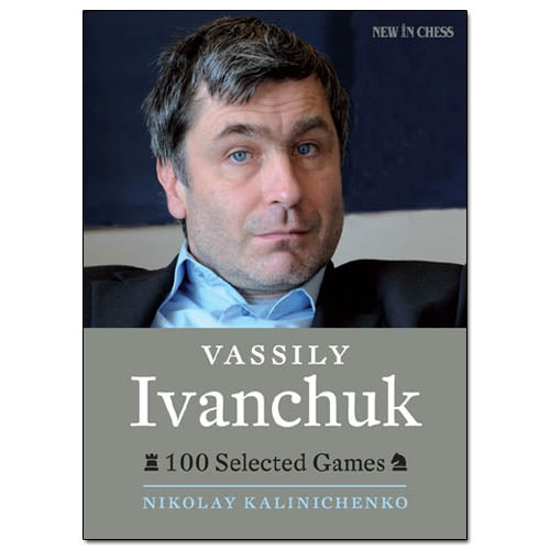 Vassily Ivanchuk, 100 Selected Games - Nikolay Kalinichenko