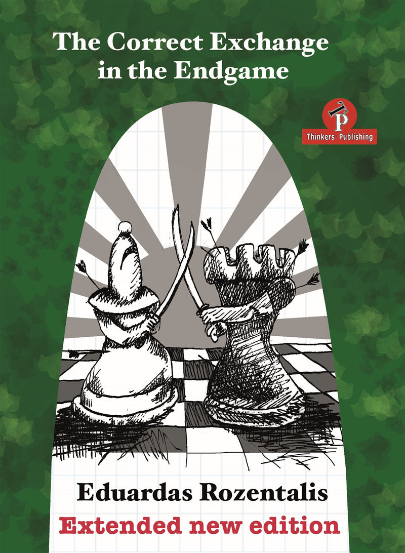 The Correct Exchange in the Endgame - Eduardas Rozentalis (Extended New Edition)