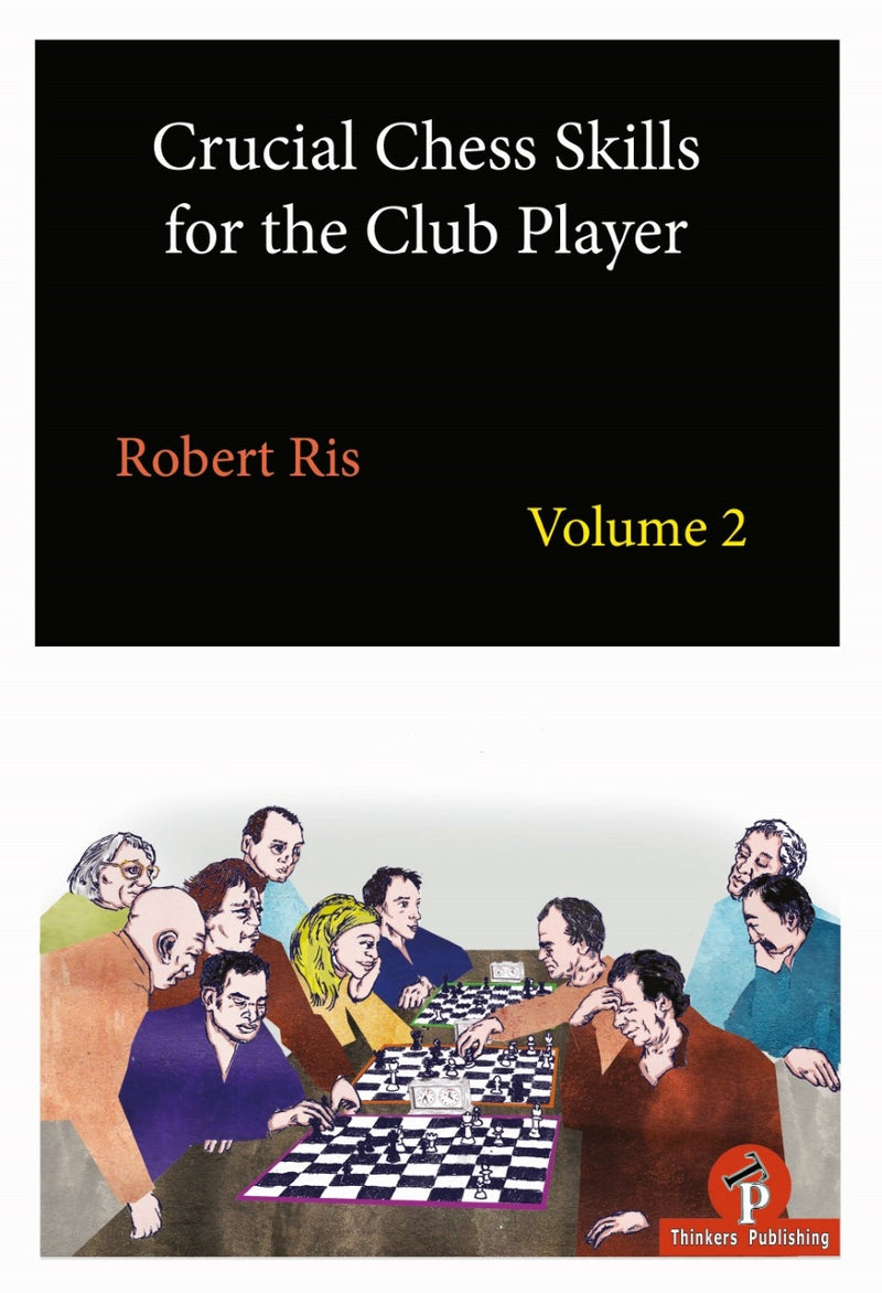 Crucial Chess Skills for the Club Player Volume 2 - Robert Ris