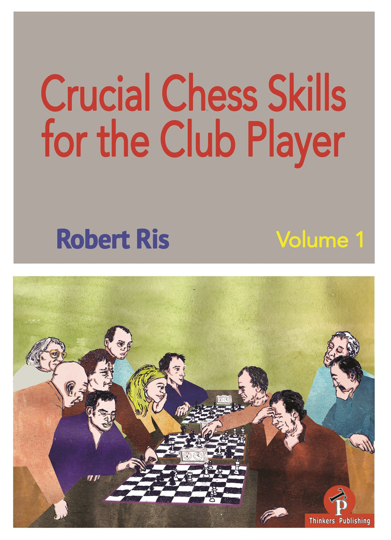 Crucial Chess Skills for the Club Player Volume 1 - Robert Ris