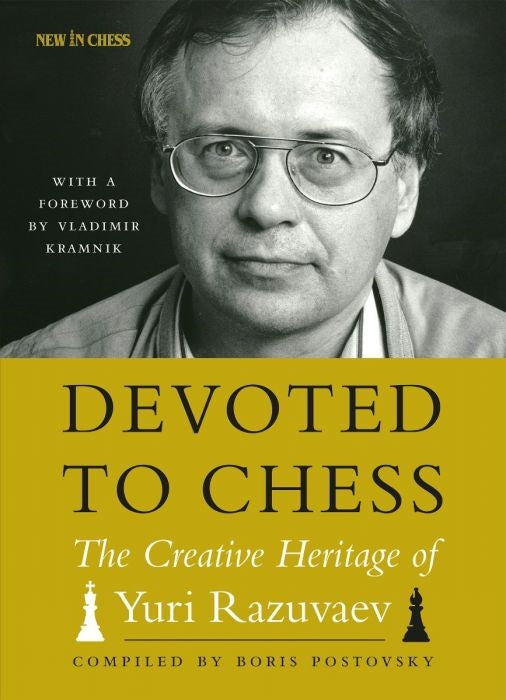 Devoted to Chess: The Creative Heritage of Yuri Razuvaev - Boris Postovsky