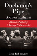 Duchamp's Pipe A Chess Romance - Celia Rabinovitch