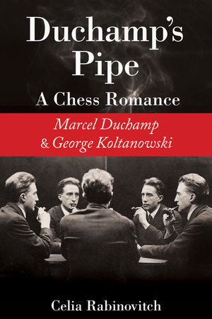 Duchamp's Pipe A Chess Romance - Celia Rabinovitch