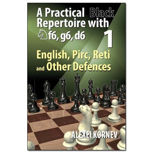 Practical Black Repertoire with Nf6, g6, d6 Vol1: English, Pirc, Reti and Other Defences - Kornev