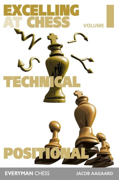 Excelling at Chess Volume 1: Technical and Positional - Jacob Aagaard