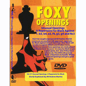 Foxy Openings 91: Unusual Openings  A Repertoire for Black against 1 b3, 1 b4, 1 a3, 1 Nc3, 1 g3, 1