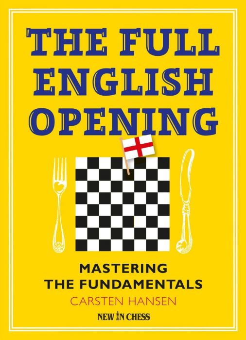 The Full English Opening: Mastering the Fundamentals - Carsten Hansen