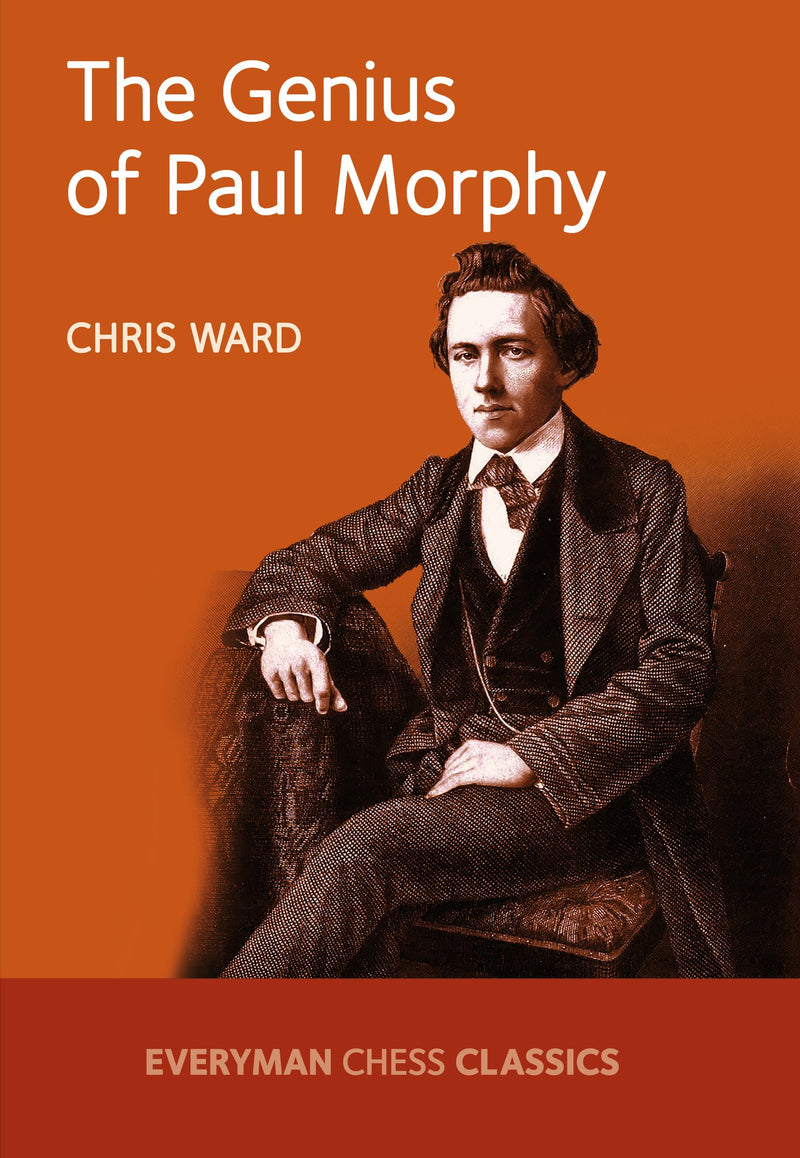 The Genius of Paul Morphy - Chris Ward