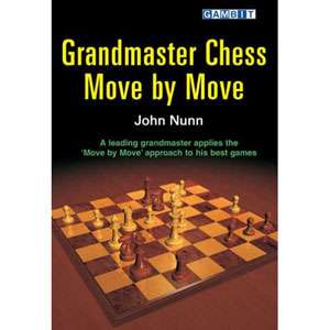 Grandmaster Chess Move by Move - John Nunn