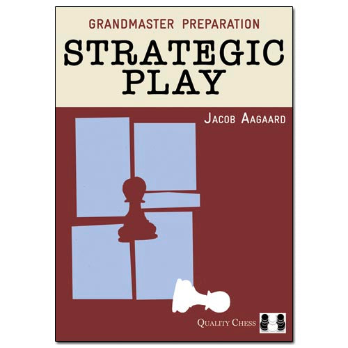 Grandmaster Preparation Strategic Play - Jacob Aagaard