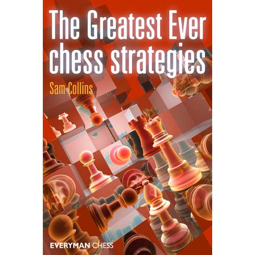 The Greatest Ever Chess Strategies - Sam Collins