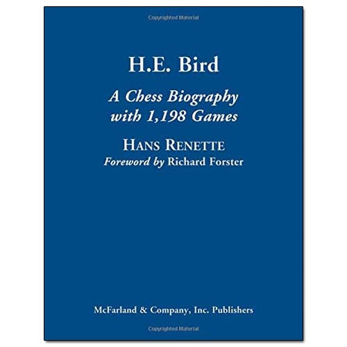 H.E. Bird A Chess Biography with 1,198 Games - Hans Renette