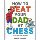 How to Beat Your Dad at Chess - Murray Chandler