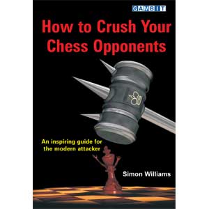 How To Crush your Chess Opponents - Simon Williams