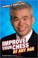 Improve Your Chess at any Age - Andres D. Hortillosa