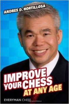 Improve Your Chess at any Age - Andres D. Hortillosa