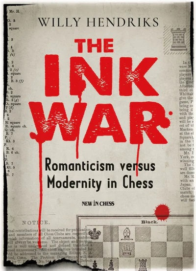 The Ink War: Romanticism Versus Modernity in Chess - Willy Hendriks