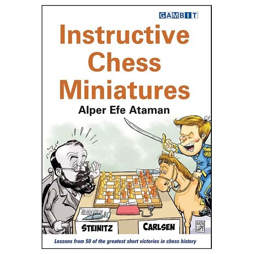 Instructive Chess Miniatures - Alper Efe Ataman