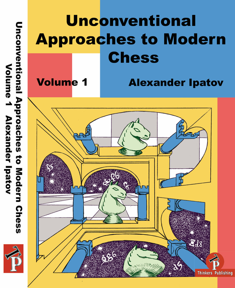 Alexander Ipatov - Unconventional Approaches to Modern Chess, Volume 1: Rare Ideas for Black