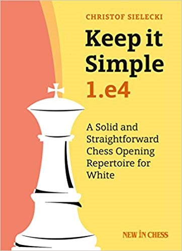 Keep it Simple 1.e4 - Christof Sielecki