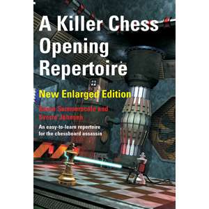 A Killer Chess Opening Repertoire: New Enlarged Edition - Summerscale and Johnsen
