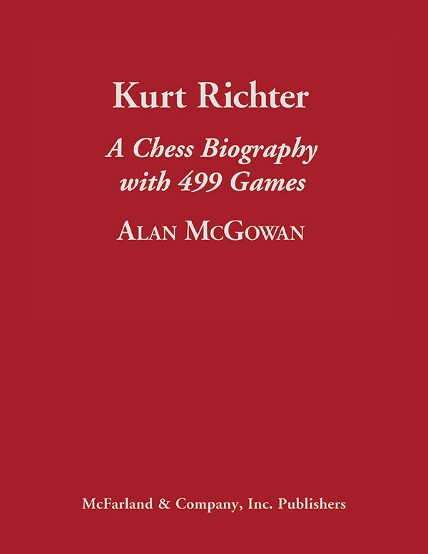 Kurt Richter A Chess Biography with 499 Games - Alan McGowan
