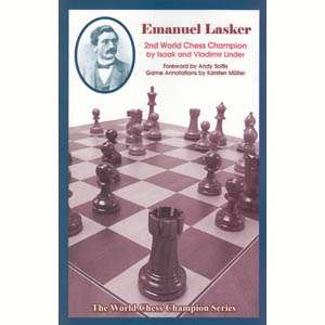 Emanuel Lasker: 2nd World Chess Champion - Isaac Linder & Vladimir Linder
