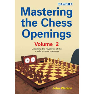 Mastering the Chess Openings (Volume 2) - John Watson