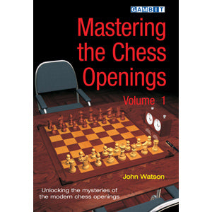 Mastering the Chess Openings (Volume 1) - John Watson