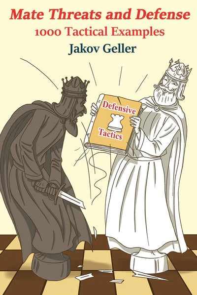Mate Threats and Defense: 1000 Tactical Examples - Jakov Geller
