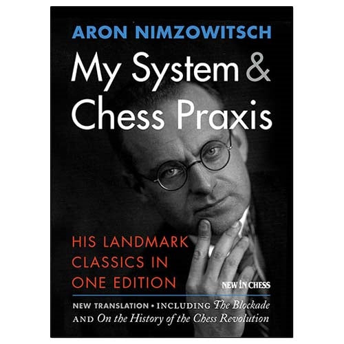 My System & Chess Praxis - Aron Nimzowitsch