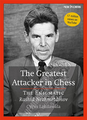 The Greatest Attacker in Chess: The Enigmatic Rashid Nezhmetdinov - Cyrus Lakdawala