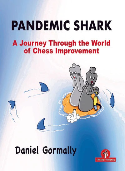 Pandemic Shark: A Journey Through the World of Chess Improvement - Daniel Gormally