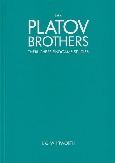 The Platov Brothers: Their Chess Endgame Studies - T G Whitworth
