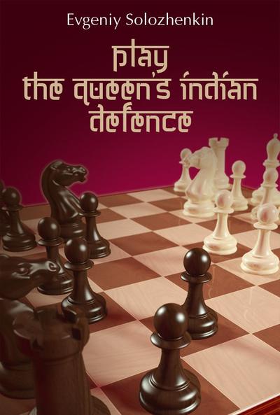 Play the Queen's Indian Defence - Evgeniy Solozhenkin