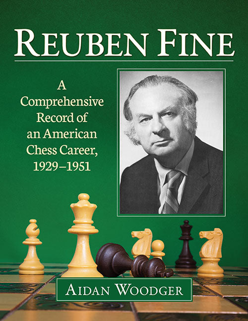 Reuben Fine - A Comprehensive Record of an American Chess Career, 1929-1951 - Aidan Woodger